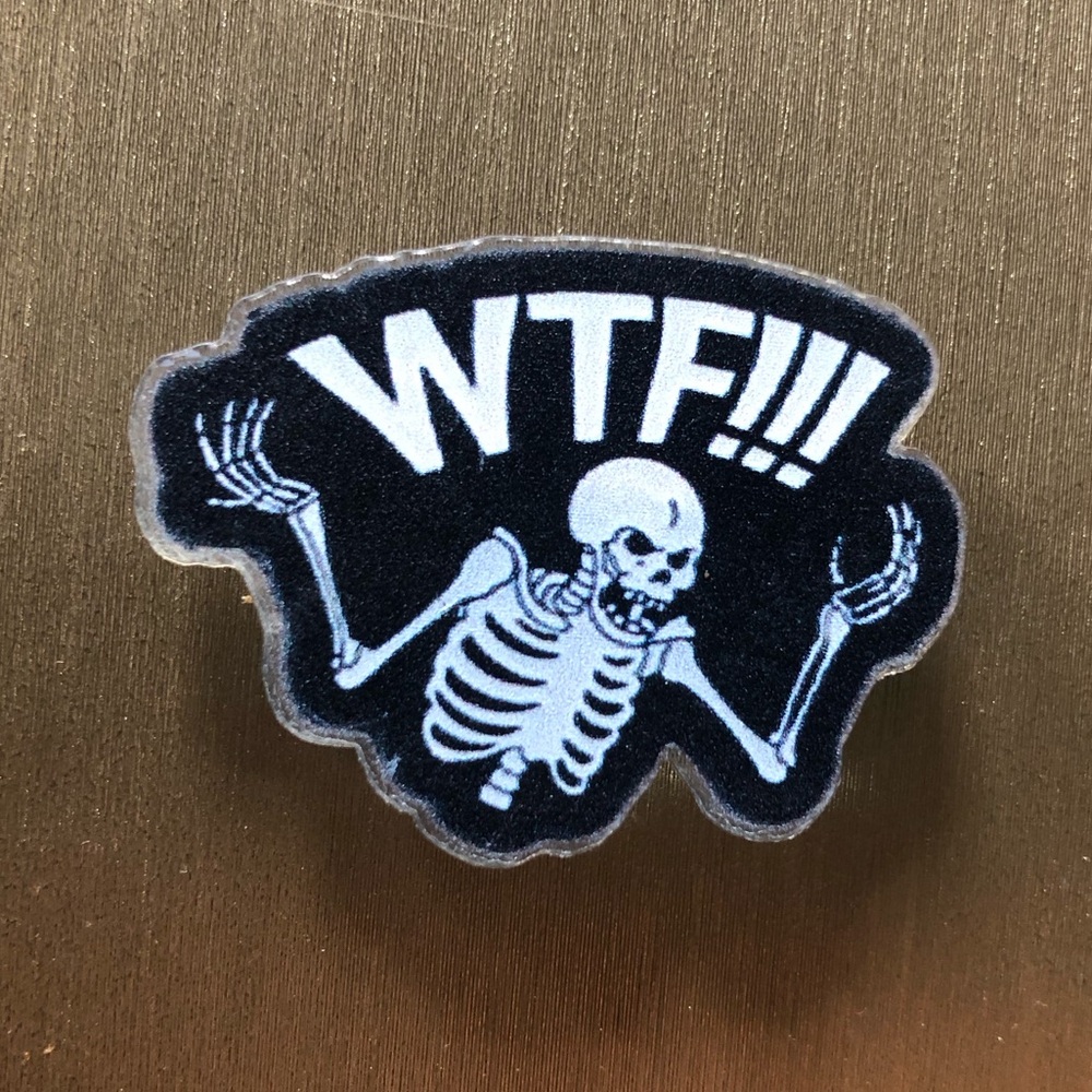 Skeleton WTF!!! Acrylic Pin